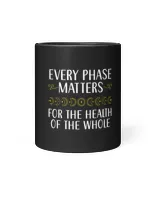 Every Phase Matters For The Health Of The Whole