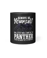 Panther Gift Always Be Yourself Unless You Can Be A Panther