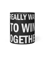 I Really Want To Win Together T Shirt