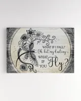 What If I fall? Oh, my darling, what if you fly? | Dragonfly Canvas, An Inspirational Present For Your Loved, Motivational Quote.