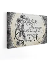 What If I fall? Oh, my darling, what if you fly? | Dragonfly Canvas, An Inspirational Present For Your Loved, Motivational Quote.
