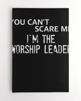You Can't Scare Me I'm the Worship Leader