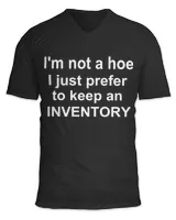 I'm Not A Hoe I Just Prefer To Keep An Inventory