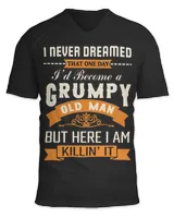 I Never Dreamed That One Day I'd Become A Grumpy Old Man T-Shirt