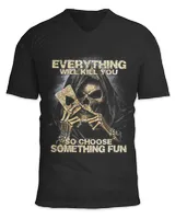 Everything Will K!ll You So Choose Something Fun Skull