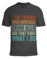 Beer I Fix Things And Drink Beer Thats What I Do Funny