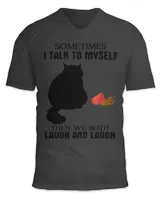 Sometimes I Talk To Myself The We Both Laugh And Laugh Black Cat