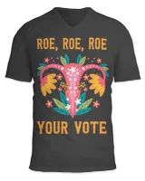 Roe roe roe your vote - Feminist Gift