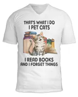 That's What I Do I Pet Cats I Read Books And I Forget Things
