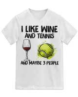 I Like Wine And Tennis and Maybe 3 People T-Shirt