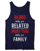 Blood Makes You Related 2Muay Thai Makes You Family