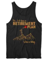 Yes, I do have a Retirement Plan - I plan on hiking t-shirt