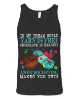 In My Dream World Yarn Is Free Chocolate Is Healthy Crochet