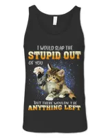 Cat I Would Slap The Stupid Out Of You 130