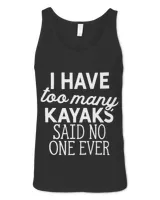 I Have Too Many Kayaks Said No One Ever