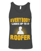 Everybody Looks Up To A Roofer Roofing Roof Construction