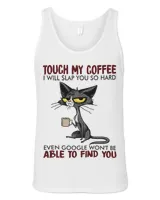 Cat Touch My Coffee I Will Slap You So Hard