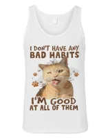 Cat I Dont Have Any Bad Habits Funny Gift For Men Women 28