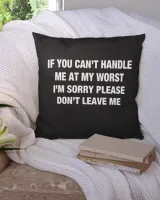 If You Can't Handle Me At My Worst I'm Sorry Please Don't Leave Me Shirt