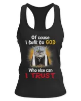 Of course I Talk To God Cat Funny