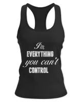 I'm Everything You Can Not Control