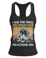 I Am The Wall You Should Have Practiced On Hockey Goalie