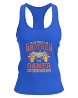Funny Gamer Brother I Have Two Titles Brother And Gamer