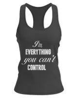 I'm Everything You Can Not Control