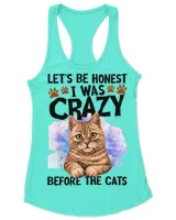 Let's Be Honest I Was Crazy Before The Cats Shirt Cat Lover HOC300323A8