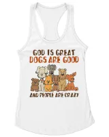 God Is Great Dogs Are Good People Are Crazy HOD310323A3