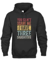 You Can't Scare Me I Have Three Daughters | Retro Funny Dad T-Shirt