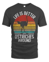Life is Better with Ostriches Around Shirt Retro Ostrich