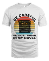 Youll End Up In My Novel Writer Author Writing Novelist