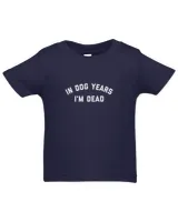 In Dog Years I'm Dead T-Shirt