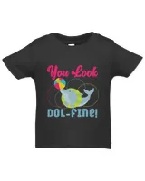 Dolphin Gift You Look Dolfine