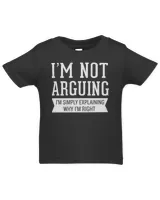 I'm Not Arguing I'm Simply Explaining Why I'm Right Shirt
