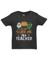 You Can't Scare Me I'm A Teacher Funny Halloween