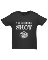 You Should Be Shoot Funny Sayings Photographer T-Shirt