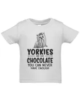 Yorkies are Like Chocolate You Can Never Have Enough t shirt