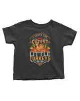 I Teach The Cutest Little Turkey Thanksgiving