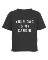 Your Dad Is My Cardio Sweatshirt #YourDadIsMyCardio