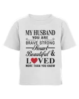 My husband you are brave strong smart beautiful and loved more than you know