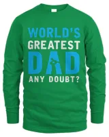 World's Greatest Dad Any Doubt Fathers Day T shirts
