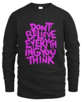 Dont Believe Everything That You Read Or Think Truth Shirt