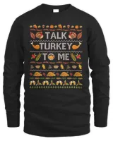 Talk Turkey To Me Happy Thanksgiving Day Funny Ugly Sweatshirt
