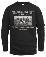 naa-zbx-20 We Should Have Built A Wall Fighting Illegal Immigration Since 1492