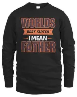 Worlds Best Farter Ever I Mean Father Fathers Day T shirts