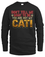 Don't Tell Me What To Do You Are Not My Cat Pet Owner T-Shirt