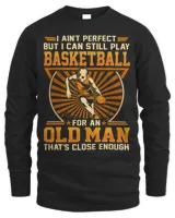 Basketball Coach Mens Aint Perfect But Close Enough Basketball Old Man 5 Basketball