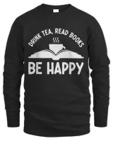 Drink Tea Read Books Be Happy Funny Book Lovers T-shirt